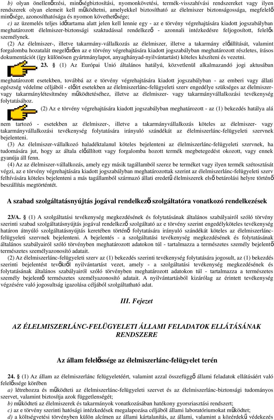 meghatározott élelmiszer-biztonsági szaktudással rendelkez ő - azonnali intézkedésre feljogosított, felelő s személynek.