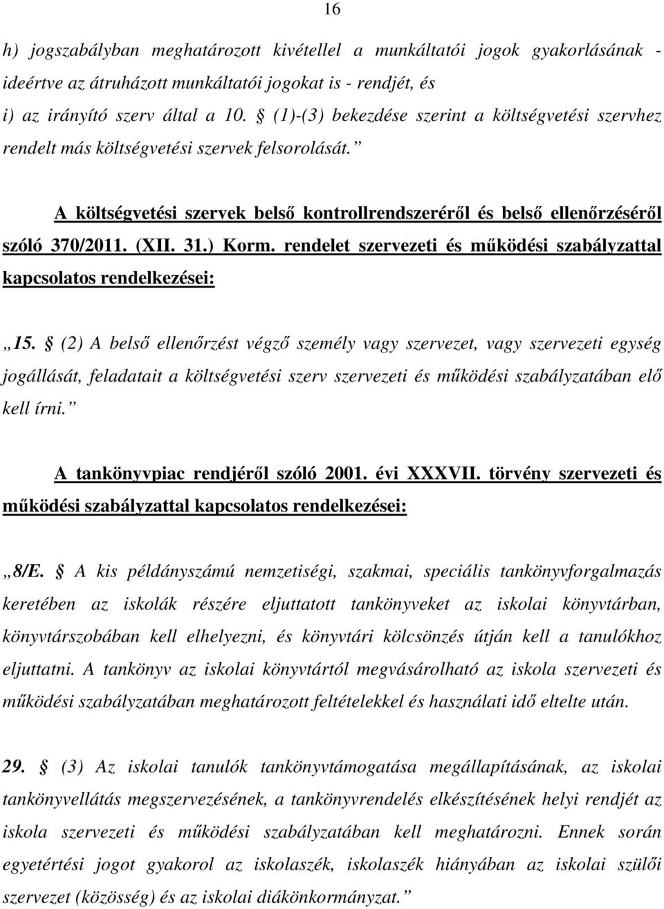 ) Korm. rendelet szervezeti és működési szabályzattal kapcsolatos rendelkezései: 15.