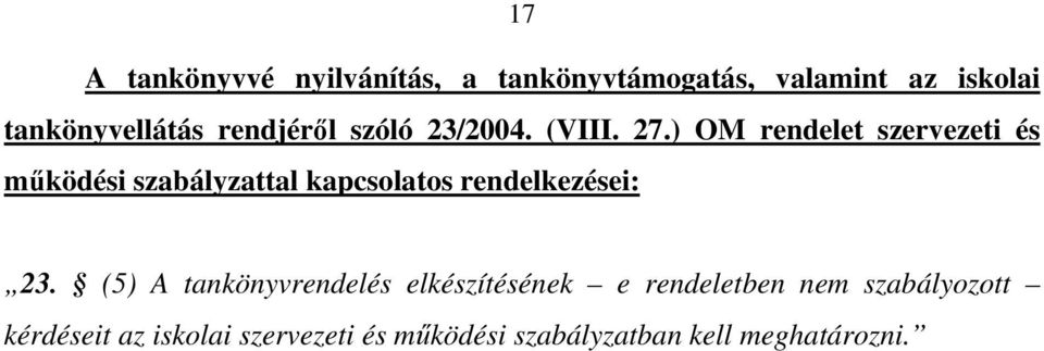 ) OM rendelet szervezeti és működési szabályzattal kapcsolatos rendelkezései: 23.