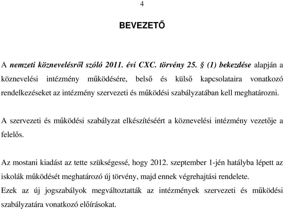 szabályzatában kell meghatározni. A szervezeti és működési szabályzat elkészítéséért a köznevelési intézmény vezetője a felelős.