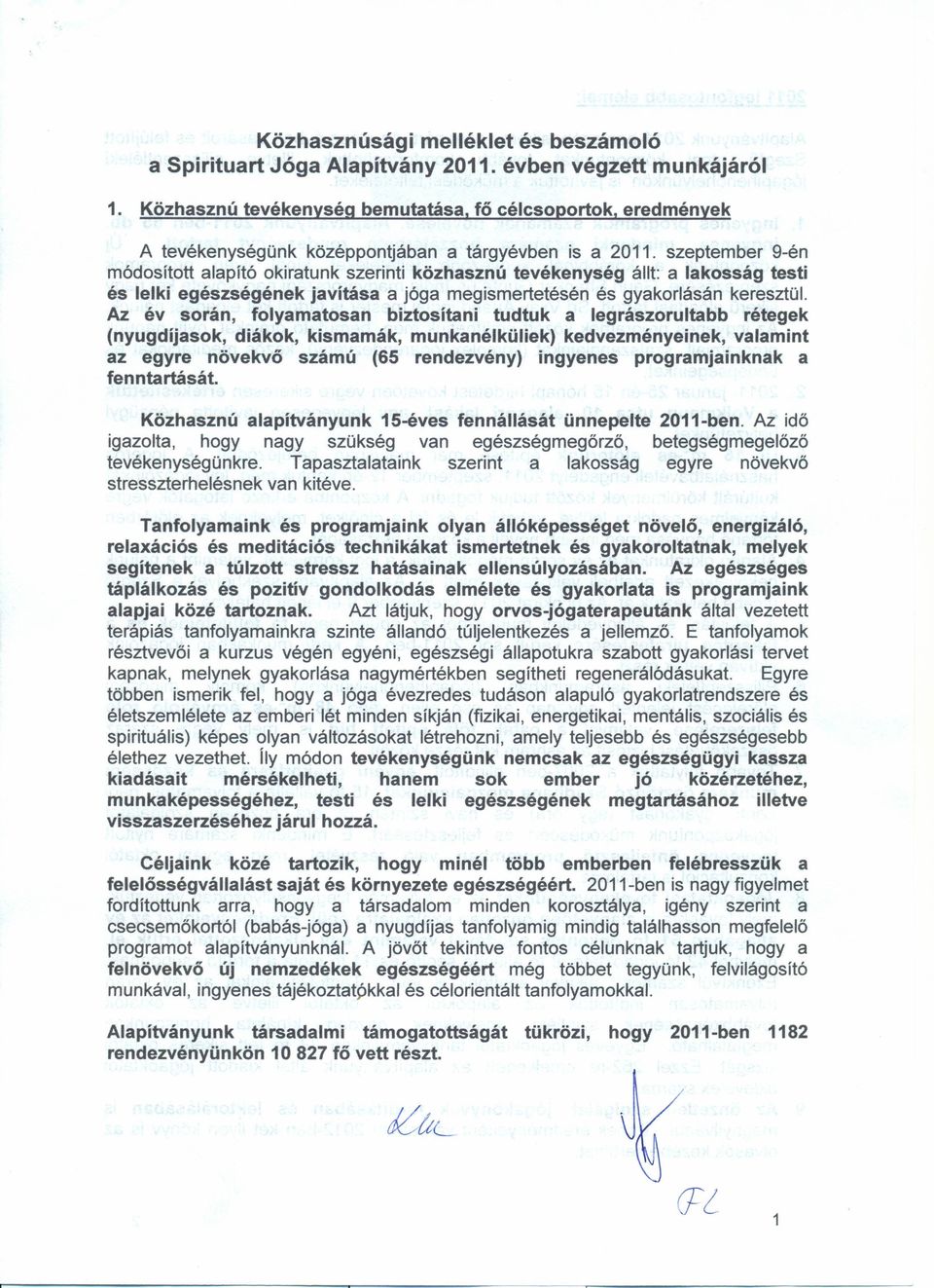 szeptember 9-én módosított alapító okiratunk szerinti közhasznú tevékenység állt: a lakosság testi és lelki egészségének javítása a jóga megismertetésén és gyakorlásán keresztül.