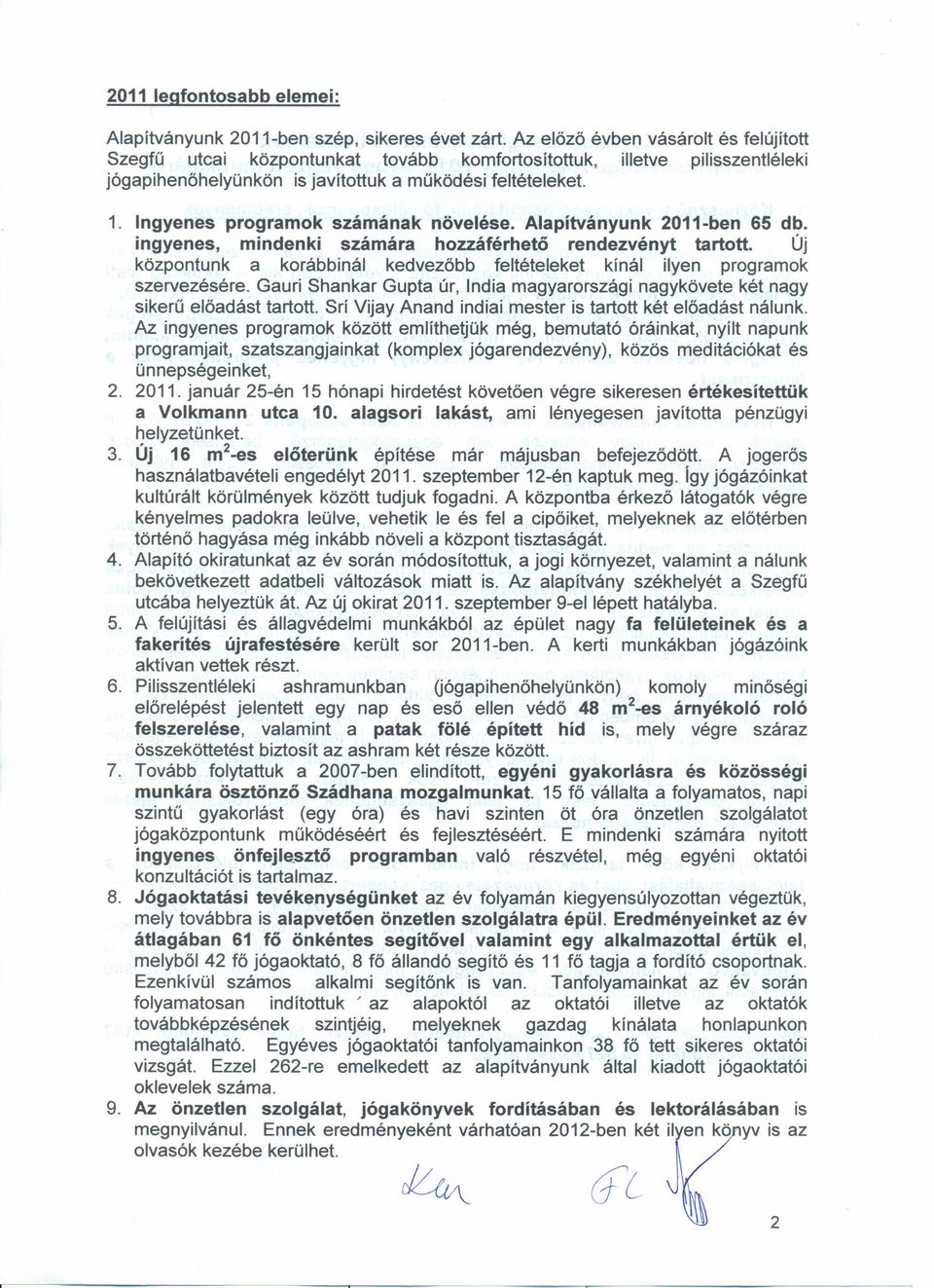 Ingyenes programok számának növelése. Alapítványunk 2011-ben 65 db. ingyenes, mindenki számára hozzáférhető rendezvényt tartott. Új 2. 3. 4. 5. 6. 7. 8.
