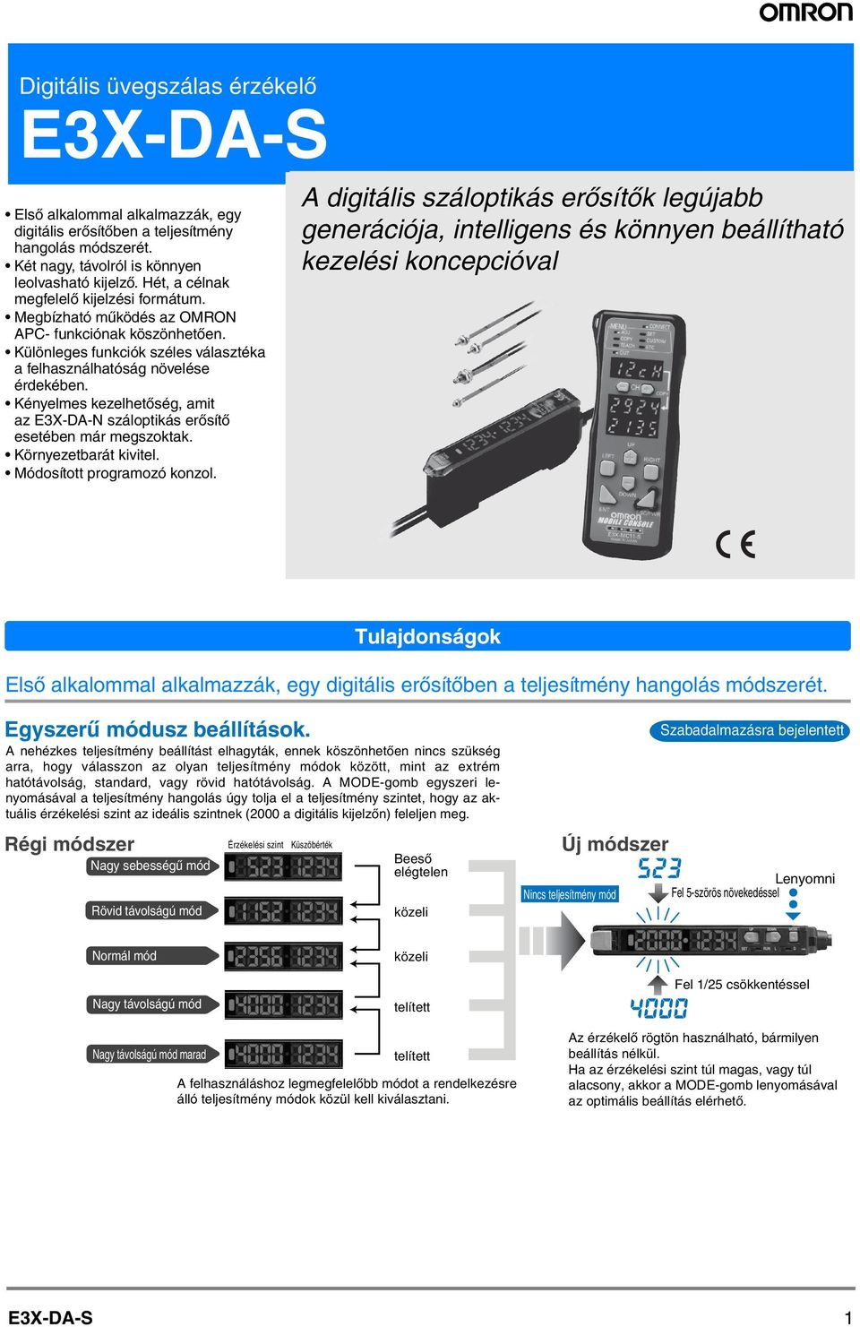 Kényelmes kezelhetőség, amit az E3X-DA-N száloptikás erősítő esetében már megszoktak. Környezetbarát kivitel. Módosított programozó konzol.