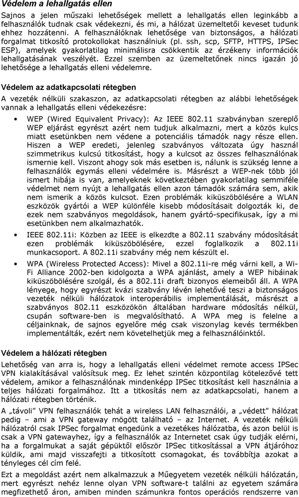 ssh, scp, SFTP, HTTPS, IPSec ESP), amelyek gyakorlatilag minimálisra csökkentik az érzékeny információk lehallgatásának veszélyét.
