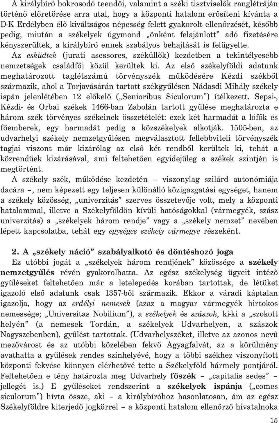 Az esküdtek (jurati asessores, széküllők) kezdetben a tekintélyesebb nemzetségek családfői közül kerültek ki.