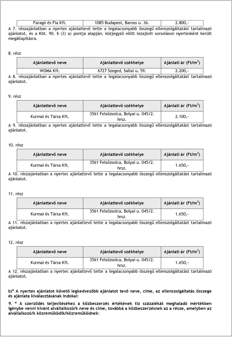 részajánlatban a nyertes ajánlattevő tette a legalacsonyabb összegű ellenszolgáltatást tartalmazó 9. rész 2.100,- A 9.