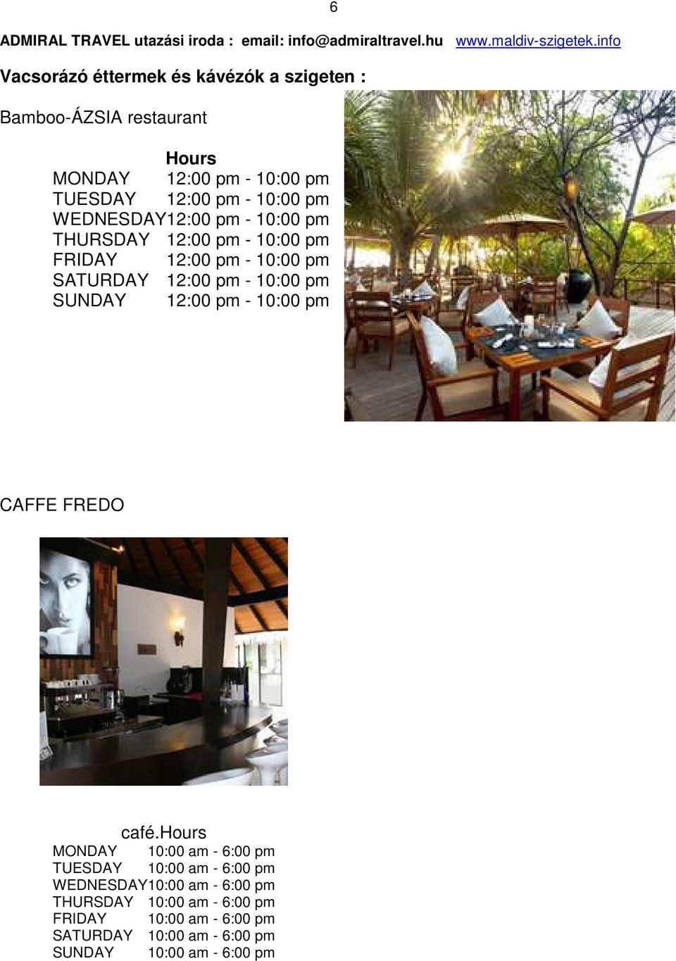 10:00 pm SUNDAY 12:00 pm - 10:00 pm 6 CAFFE FREDO café.