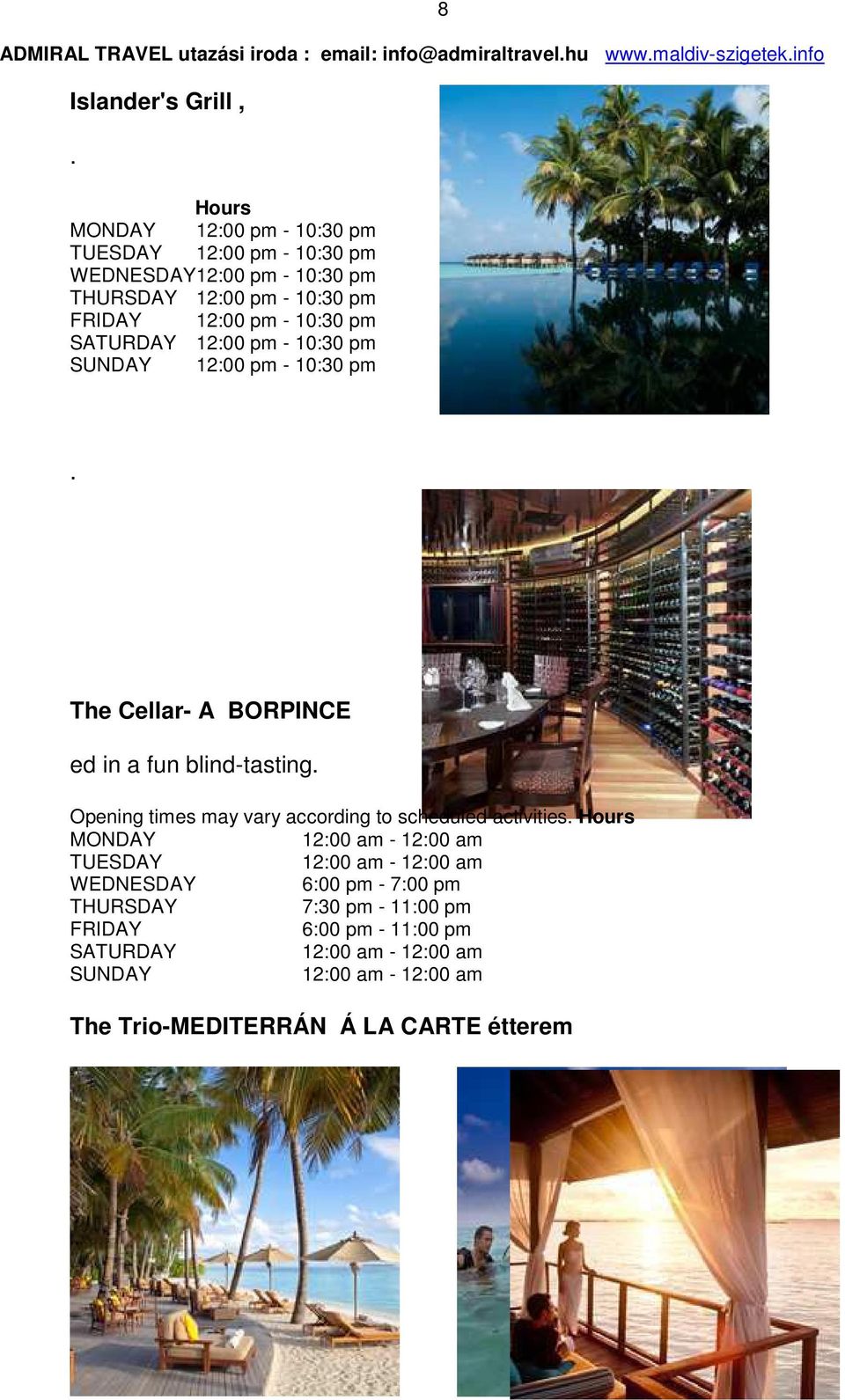 pm SATURDAY 12:00 pm - 10:30 pm SUNDAY 12:00 pm - 10:30 pm 8. The Cellar- A BORPINCE ed in a fun blind-tasting.