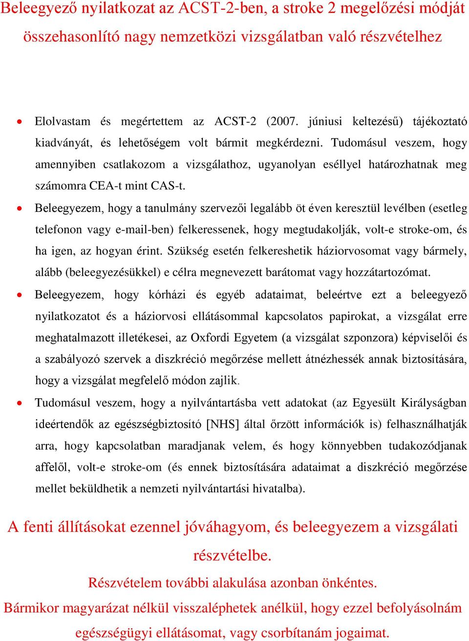 Tudomásul veszem, hogy amennyiben csatlakozom a vizsgálathoz, ugyanolyan eséllyel határozhatnak meg számomra CEA-t mint CAS-t.