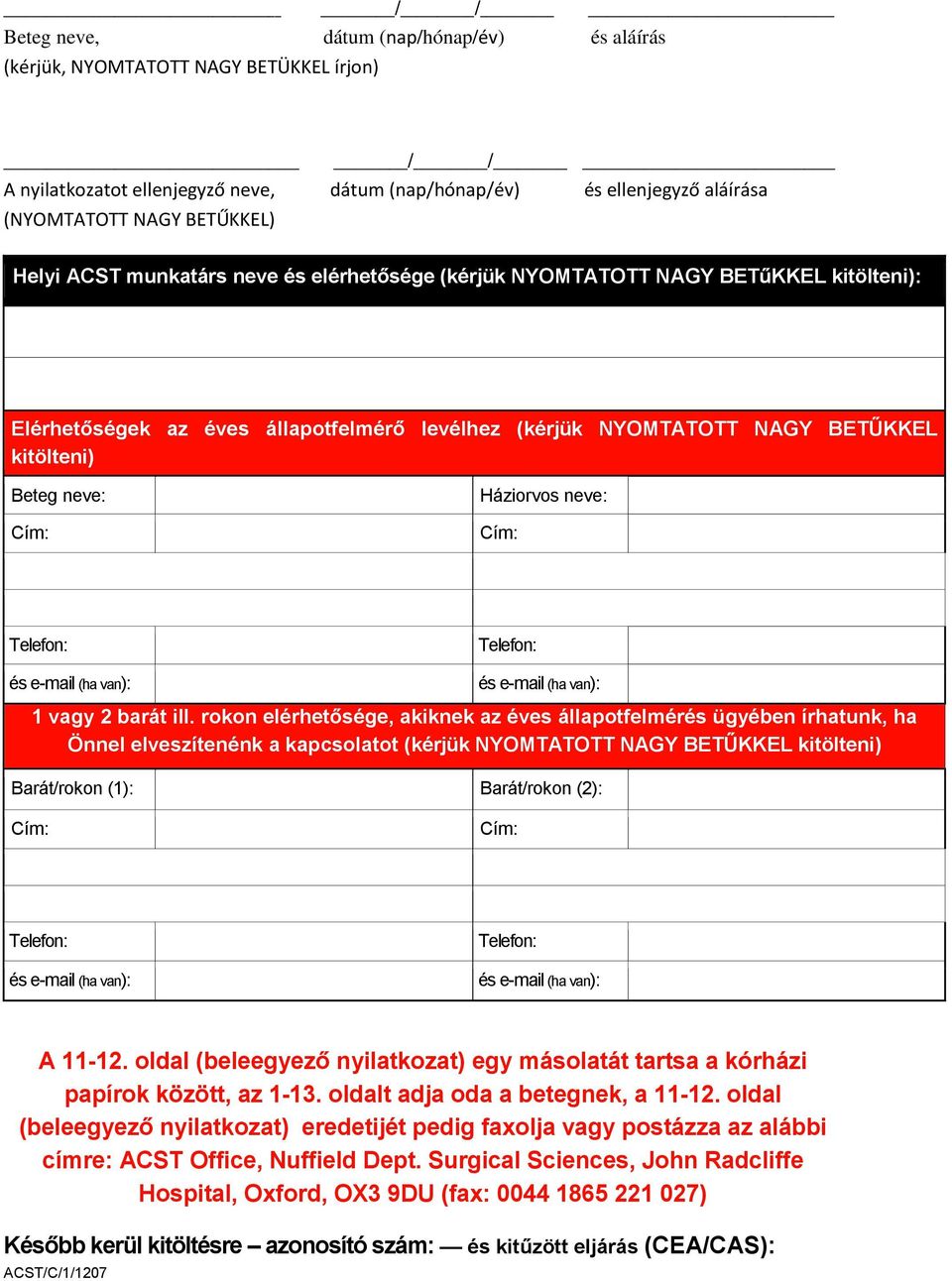 Háziorvos neve: Cím: Telefon: Telefon: és e-mail (ha van): és e-mail (ha van): 1 vagy 2 barát ill.