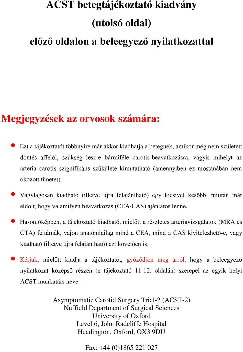 Vagylagosan kiadható (illetve újra felajánlható) egy kicsivel később, miután már eldőlt, hogy valamilyen beavatkozás (CEA/CAS) ajánlatos lenne.