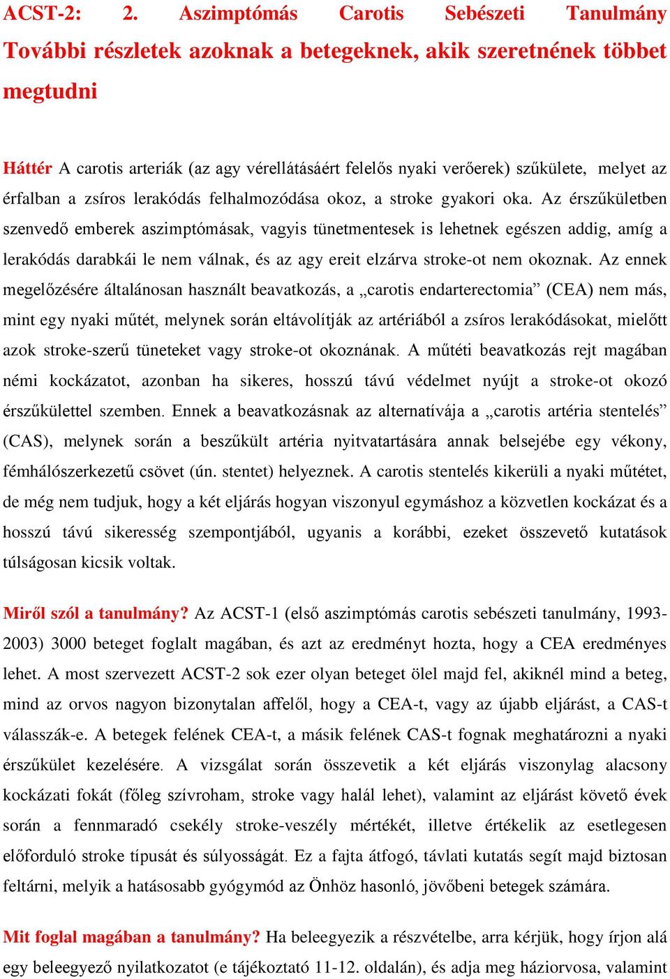 melyet az érfalban a zsíros lerakódás felhalmozódása okoz, a stroke gyakori oka.