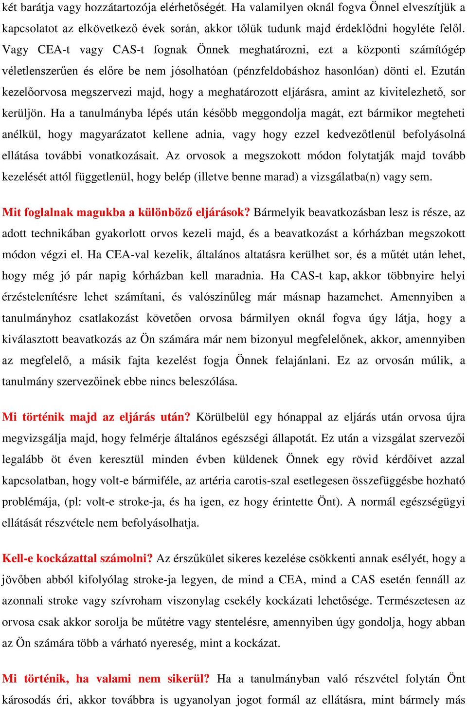 Ezután kezelőorvosa megszervezi majd, hogy a meghatározott eljárásra, amint az kivitelezhető, sor kerüljön.