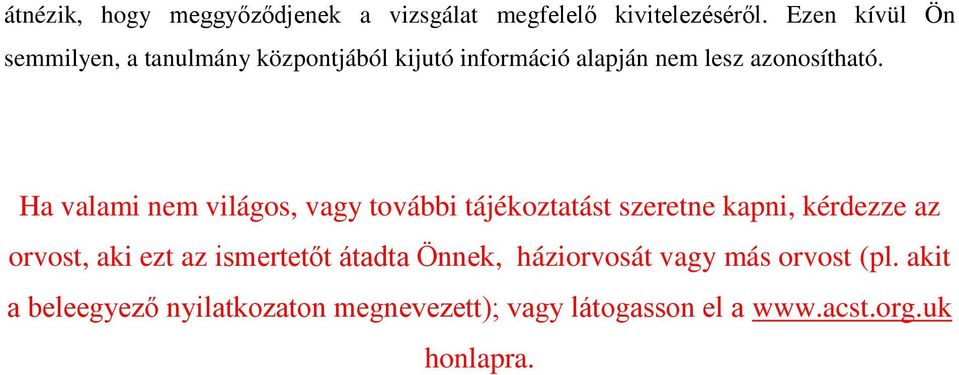 Ha valami nem világos, vagy további tájékoztatást szeretne kapni, kérdezze az orvost, aki ezt az