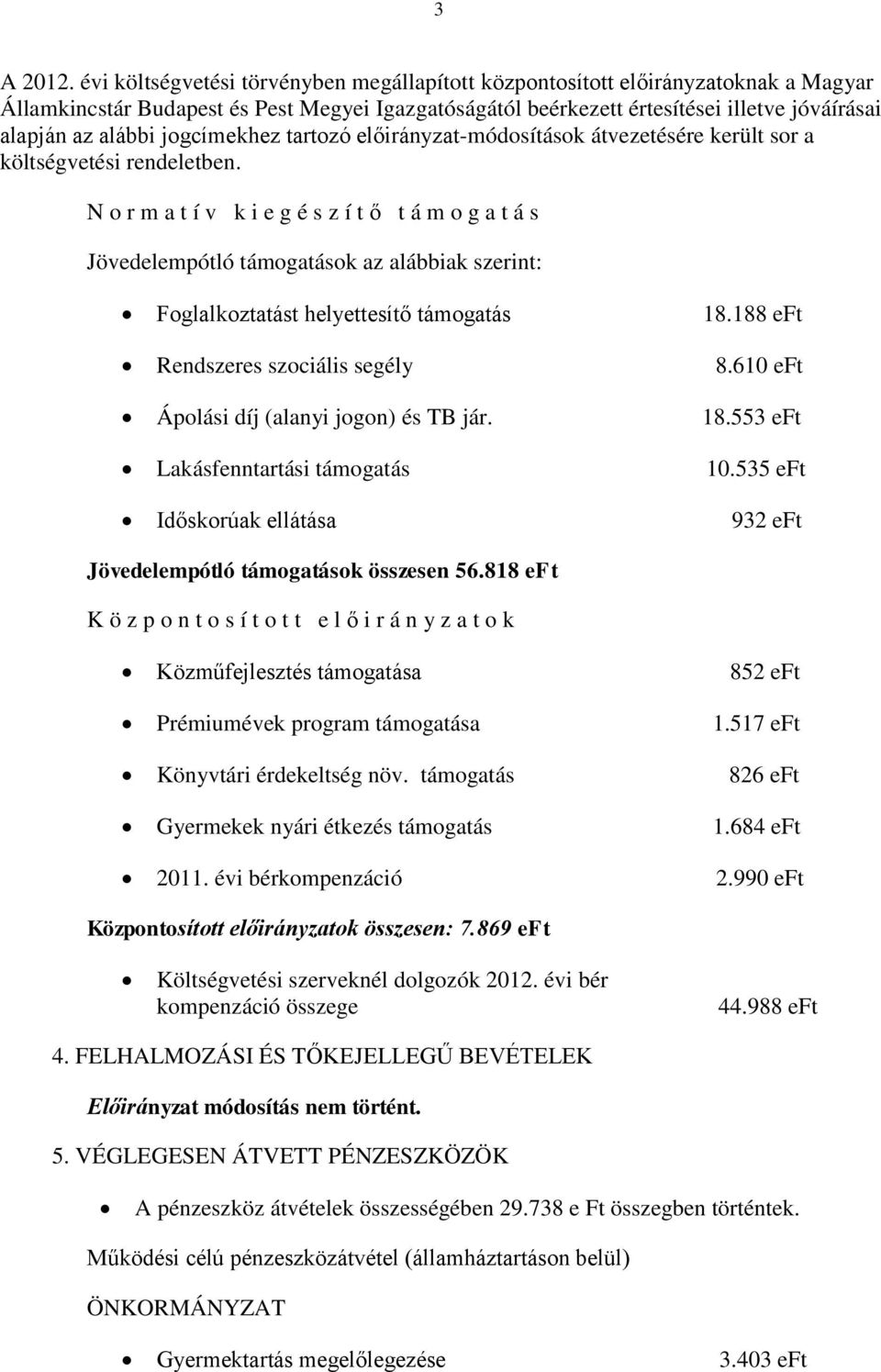 jogcímekhez tartozó előirányzat-módosítások átvezetésére került sor a költségvetési rendeletben.