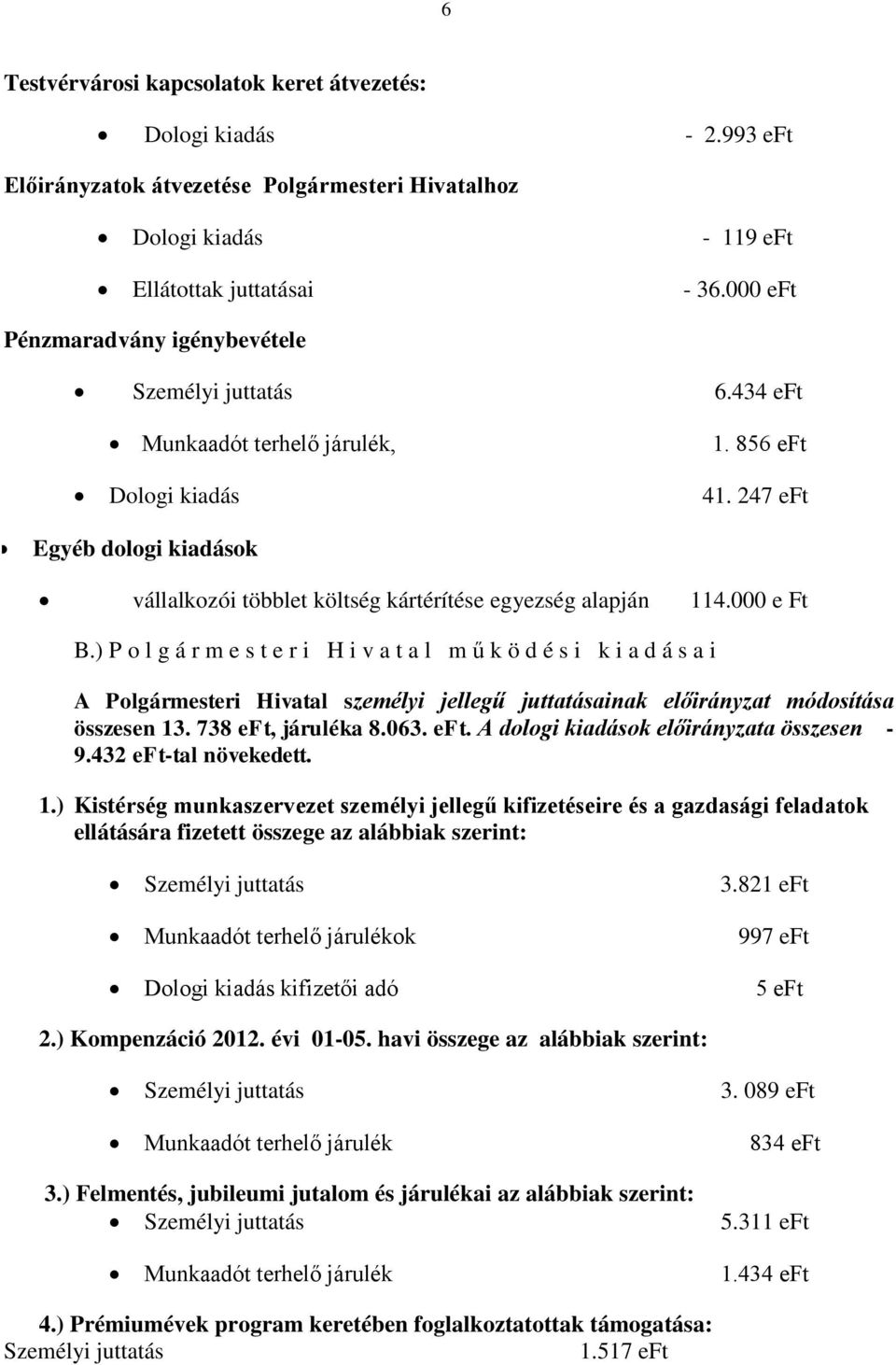 247 eft Egyéb dologi kiadások vállalkozói többlet költség kártérítése egyezség alapján 114.000 e Ft B.