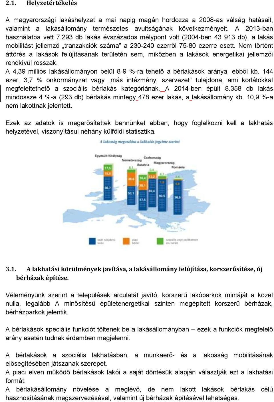 Nem történt áttörés a lakások felújításának területén sem, miközben a lakások energetikai jellemzői rendkívül rosszak.