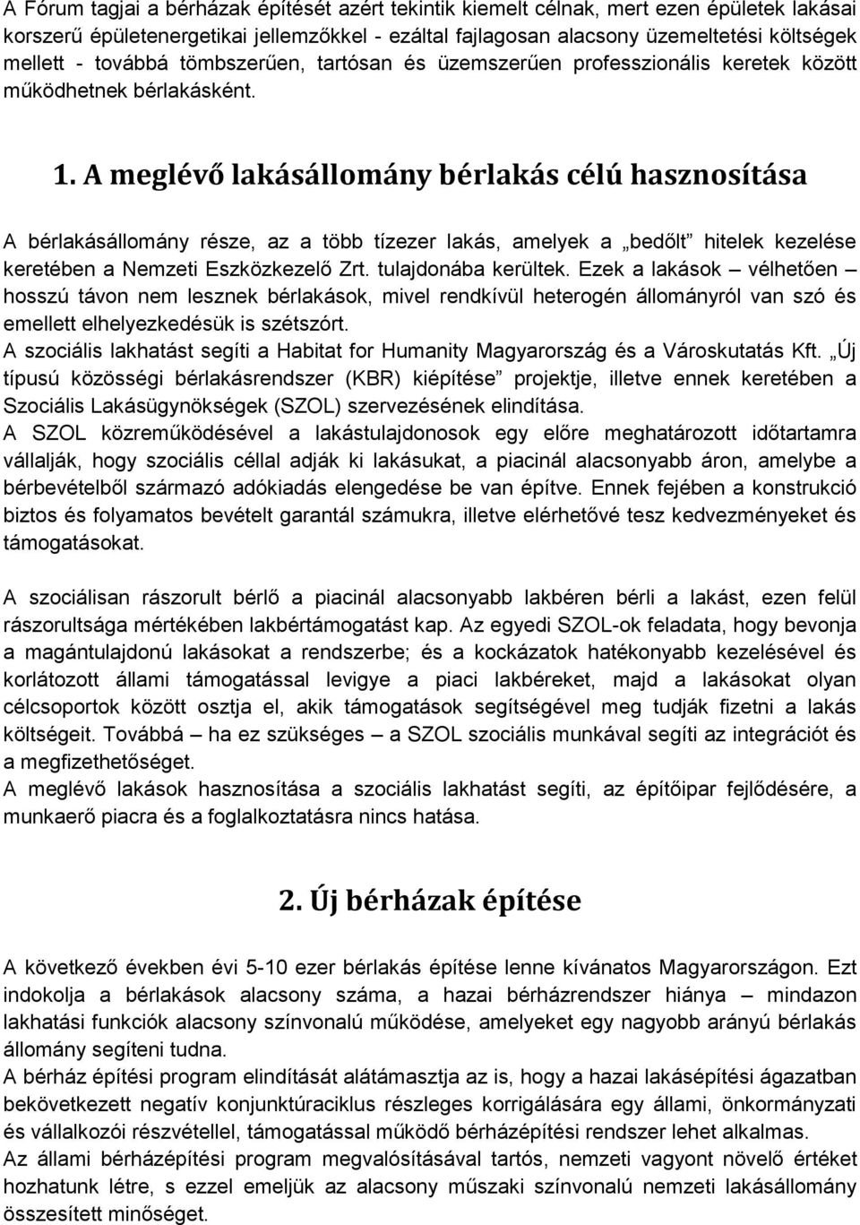 A meglévő lakásállomány bérlakás célú hasznosítása A bérlakásállomány része, az a több tízezer lakás, amelyek a bedőlt hitelek kezelése keretében a Nemzeti Eszközkezelő Zrt. tulajdonába kerültek.