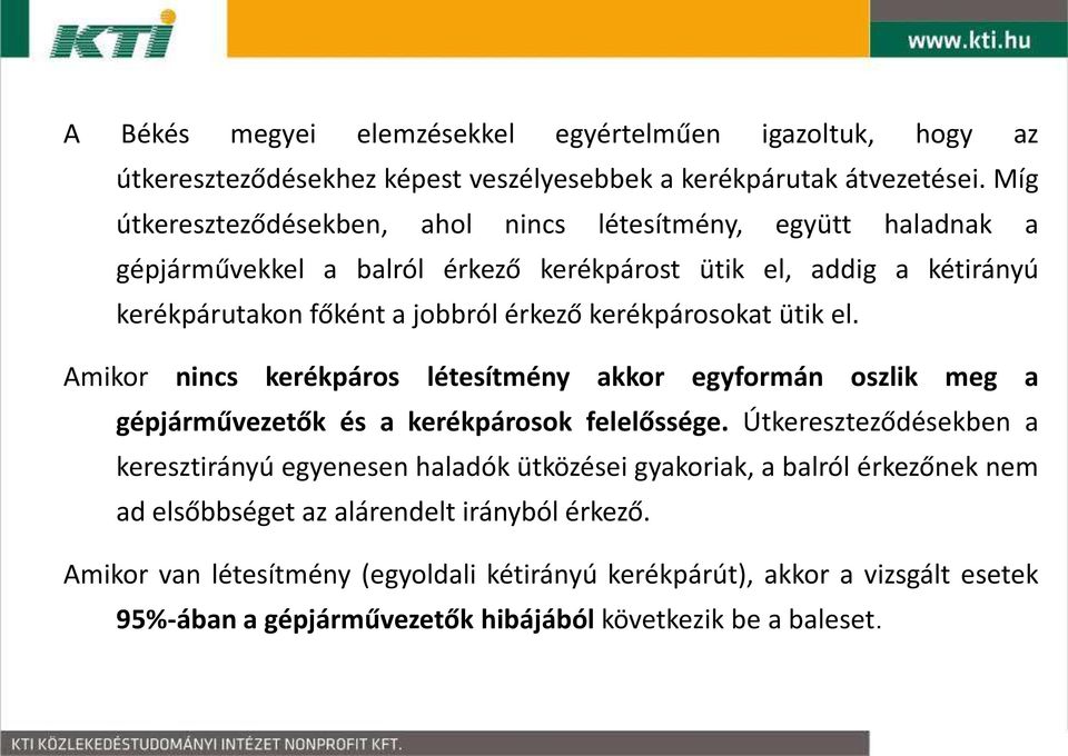 kerékpárosokat ütik el. Amikor nincs kerékpáros létesítmény akkor egyformán oszlik meg a gépjárművezetők és a kerékpárosok felelőssége.