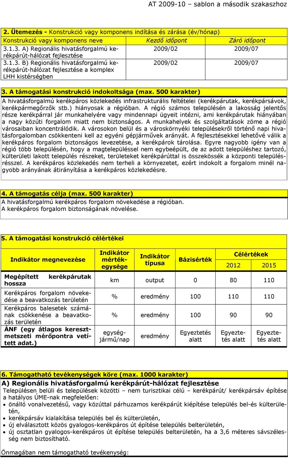 A támogatási konstrukció indokoltsága ( 500 karakter) 2009/02 2009/07 2009/02 2009/07 A hivatásforgalmú kerékpáros közlekedés infrastrukturális feltételei (kerékpárutak, kerékpársávok,