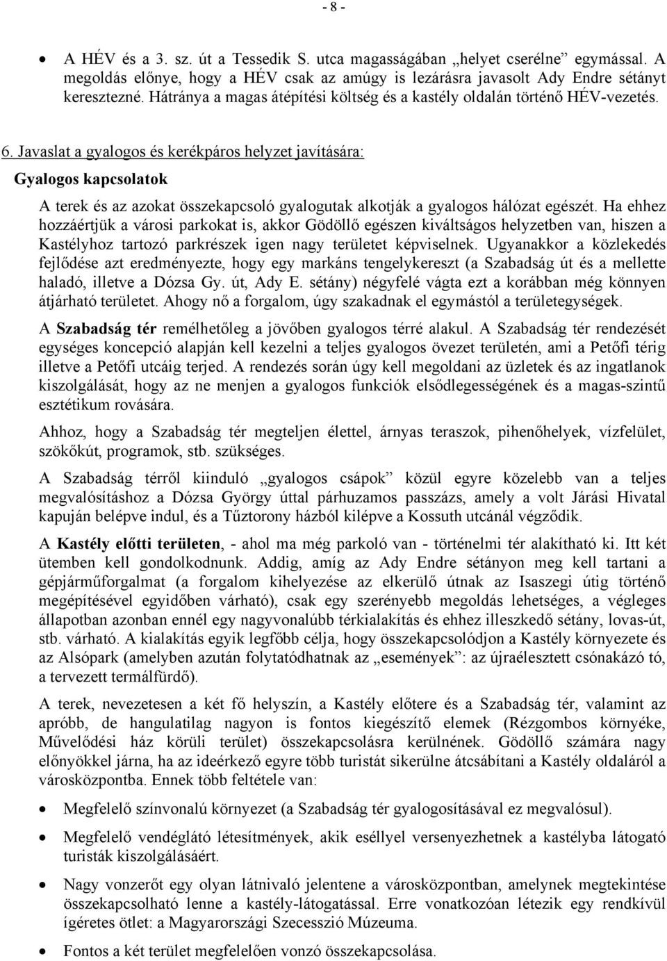 Javaslat a gyalogos és kerékpáros helyzet javítására: Gyalogos kapcsolatok A terek és az azokat összekapcsoló gyalogutak alkotják a gyalogos hálózat egészét.