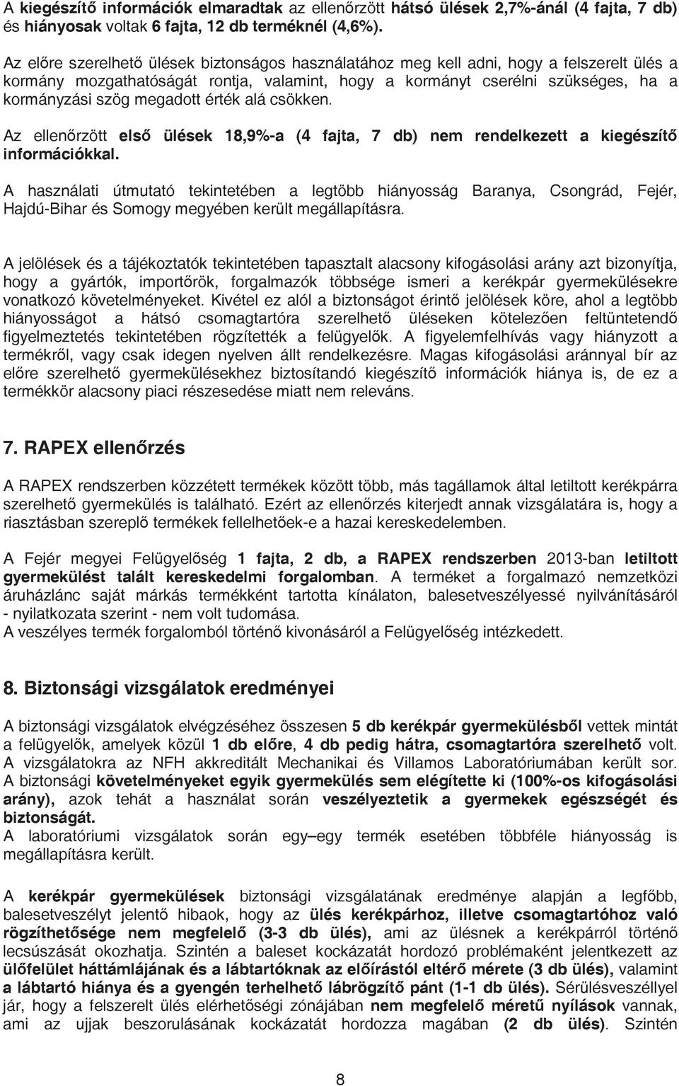 érték alá csökken. Az ellenrzött els ülések 18,9%-a (4 fajta, 7 db) nem rendelkezett a kiegészít információkkal.