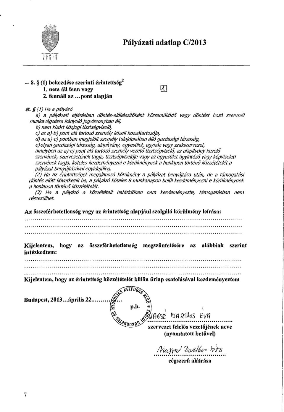 tisztségviselő, c) az a)-b) pont alá tartozó személy közeli hozzátartozója, d) az a)-c) pontban megjelölt személy tulajdonában álló gazdasági társaság, e) olyan gazdasági társaság, alapítvány,