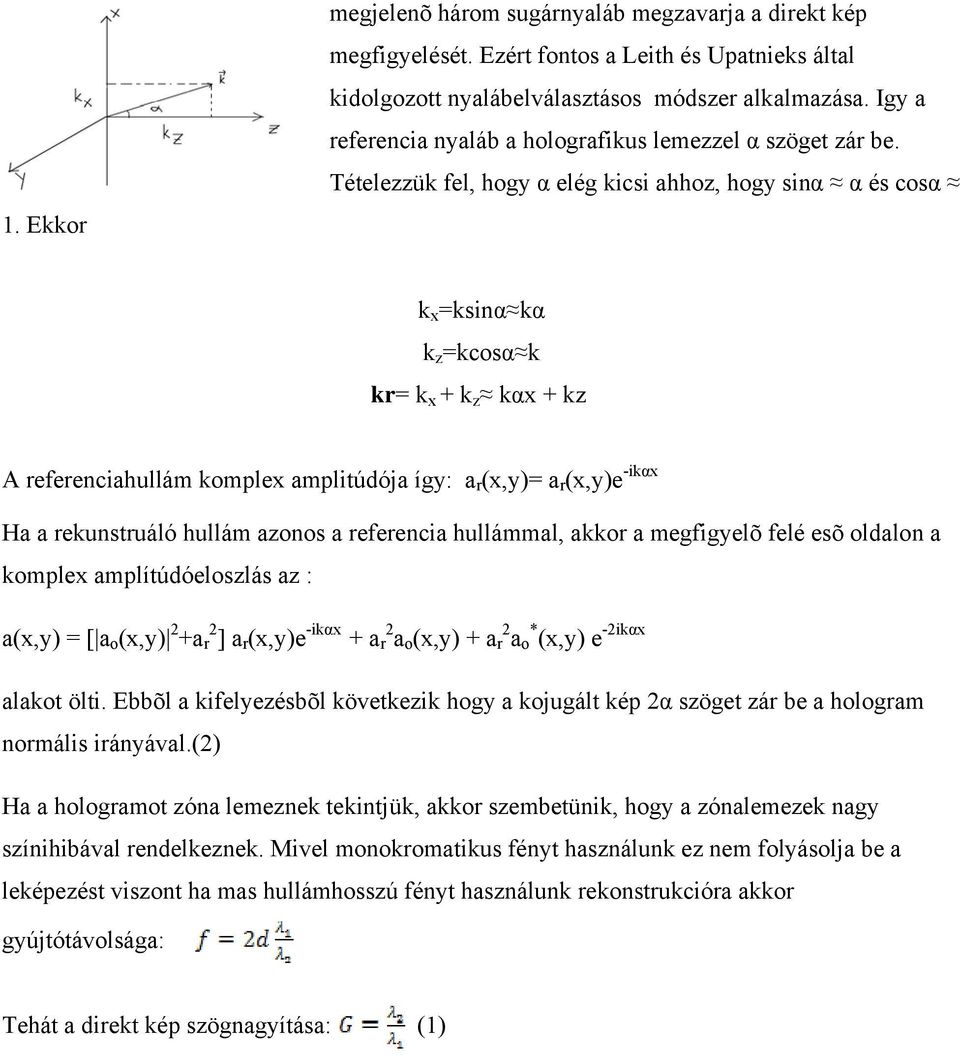 Tételezzük fel, hogy α elég kicsi ahhoz, hogy sinα α és cosα k x =ksinα kα k z =kcosα k kr= k x + k z kαx + kz A referenciahullám komplex amplitúdója így: a r (x,y)= a r (x,y)e -ikαx Ha a