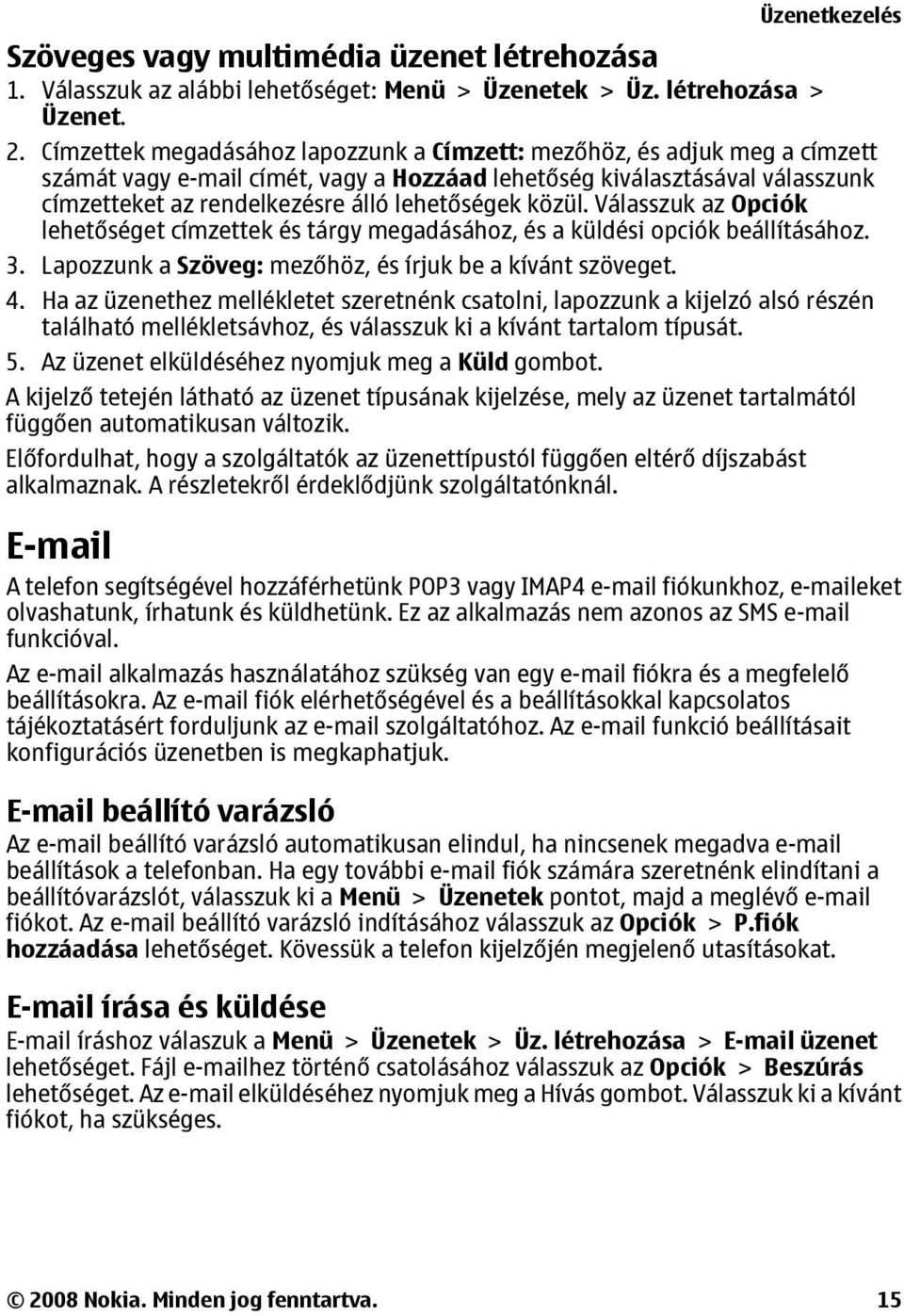 közül. Válasszuk az Opciók lehetőséget címzettek és tárgy megadásához, és a küldési opciók beállításához. 3. Lapozzunk a Szöveg: mezőhöz, és írjuk be a kívánt szöveget. 4.