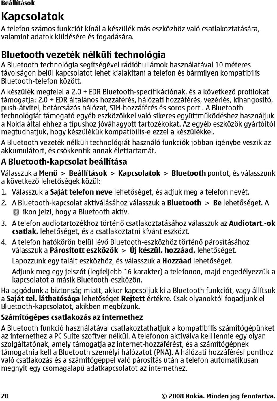 Bluetooth-telefon között. A készülék megfelel a 2.0 + EDR Bluetooth-specifikációnak, és a következő profilokat támogatja: 2.