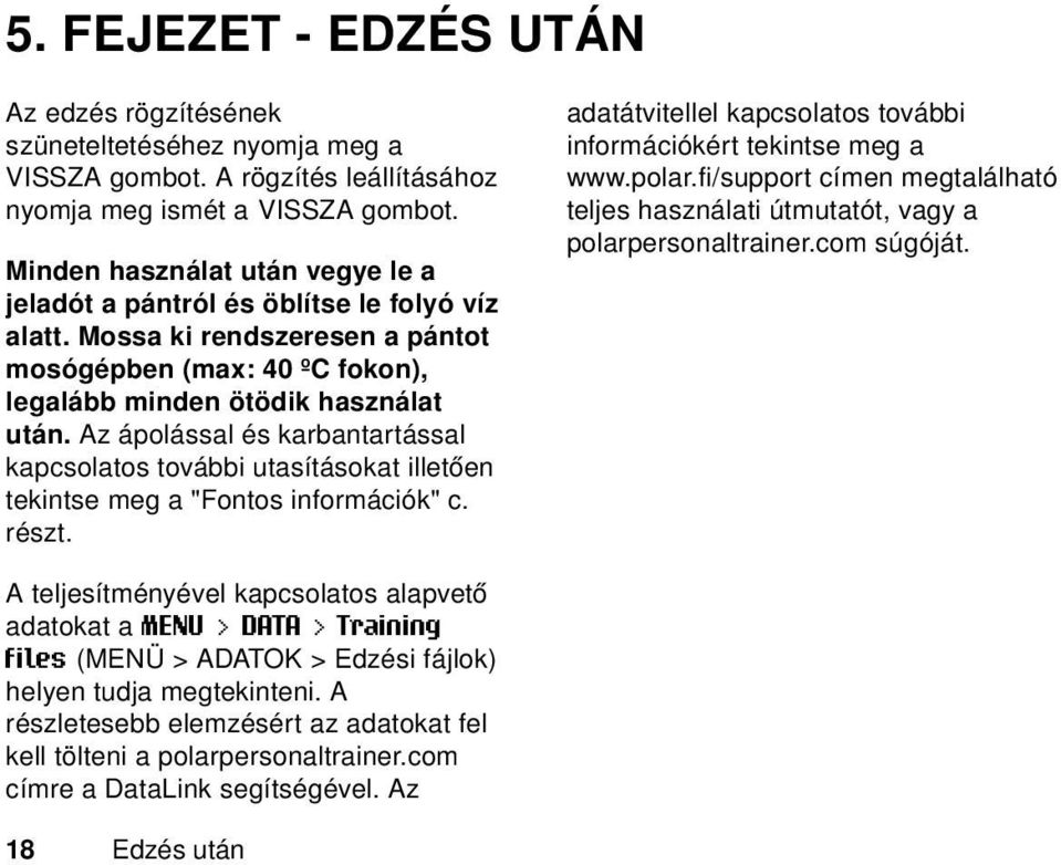 Az ápolással és karbantartással kapcsolatos további utasításokat illetően tekintse meg a "Fontos információk" c. részt. adatátvitellel kapcsolatos további információkért tekintse meg a www.polar.