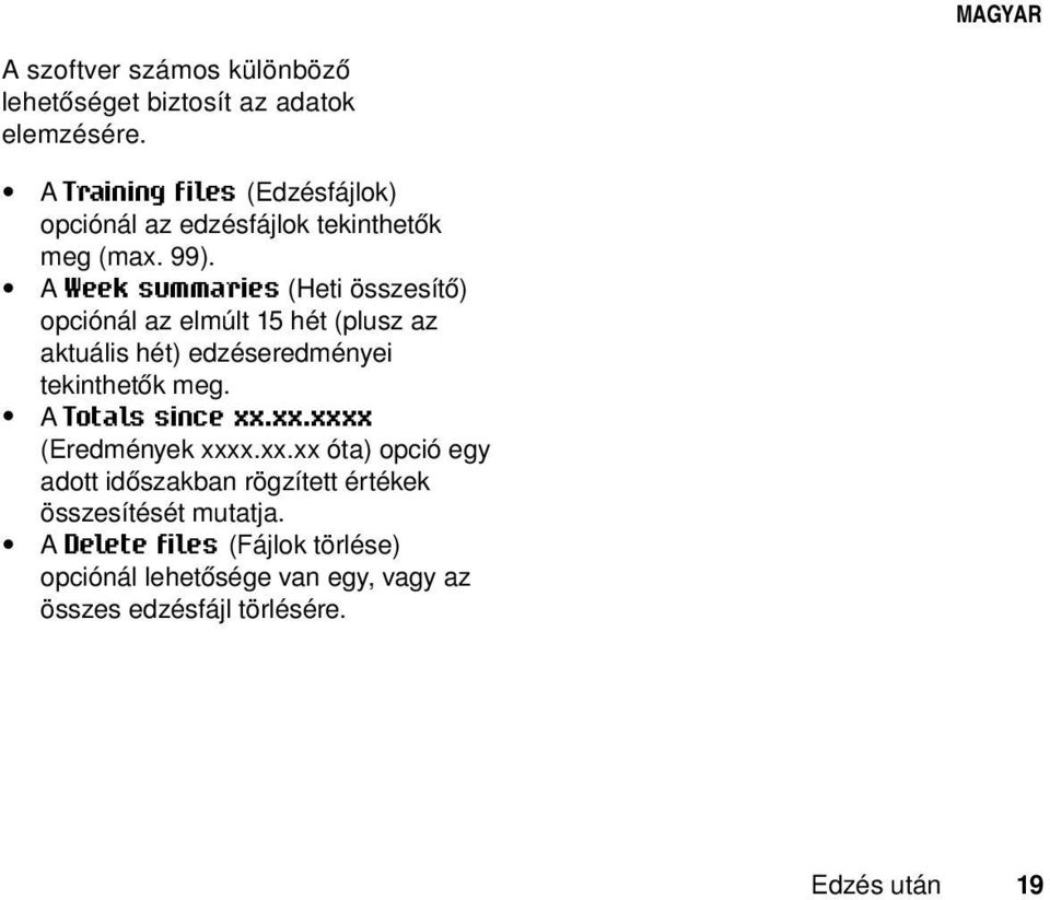 A Week summaries (Heti összesítő) opciónál az elmúlt 15 hét (plusz az aktuális hét) edzéseredményei tekinthetők meg.