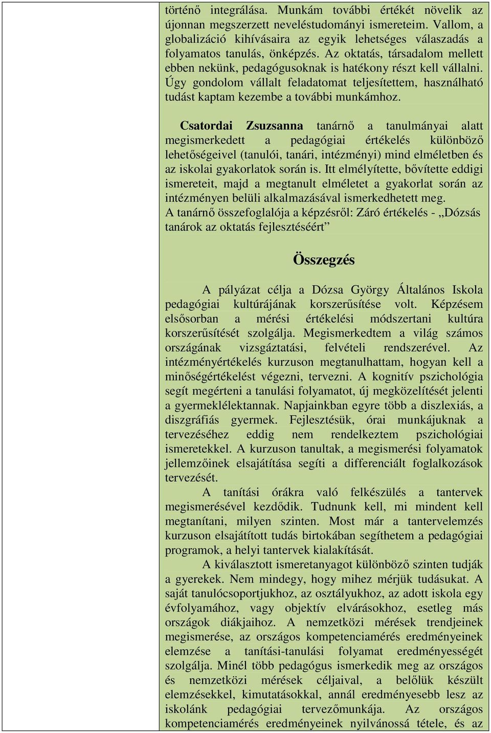 Úgy gondolom vállalt feladatomat teljesítettem, használható tudást kaptam kezembe a további munkámhoz.