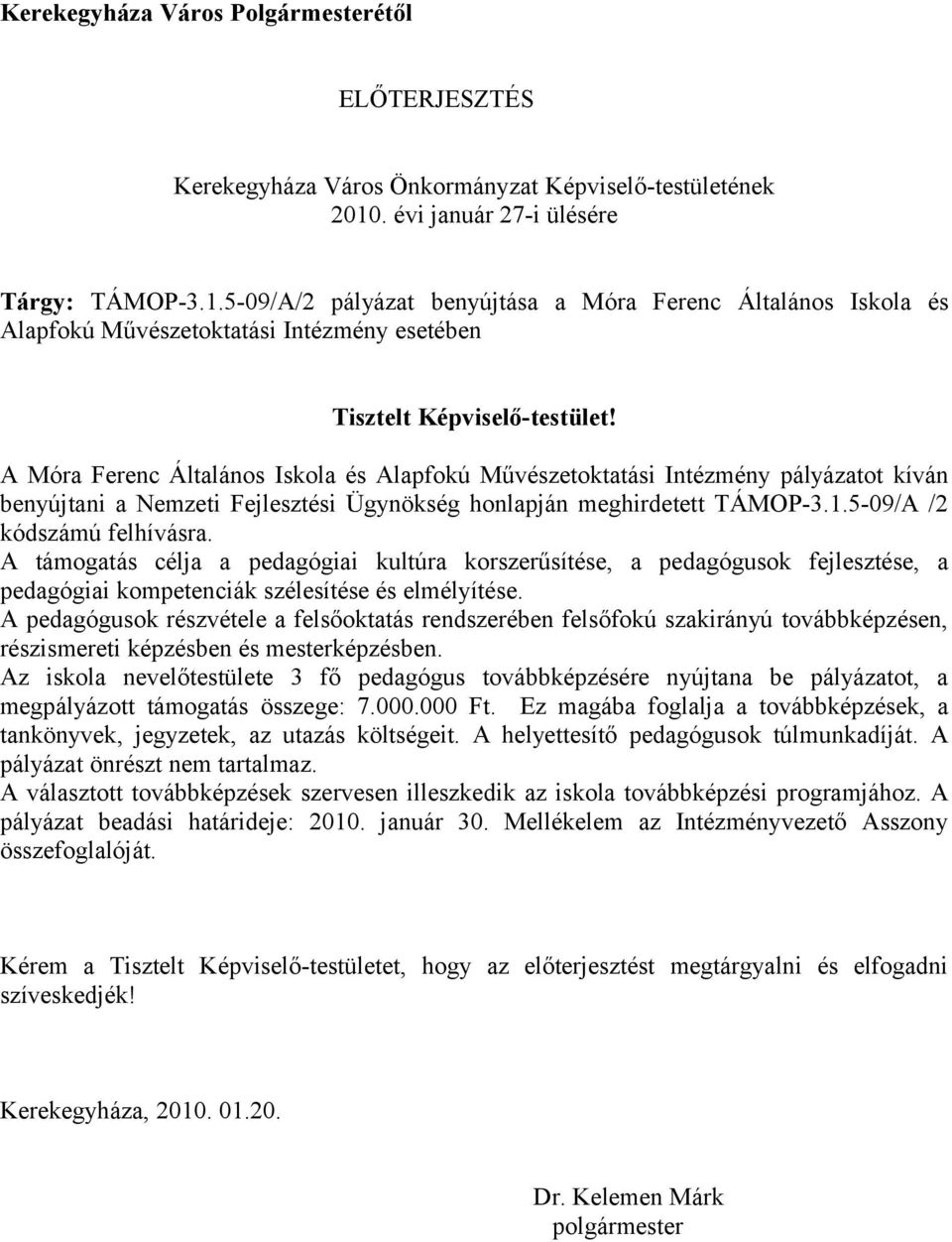 A Móra Ferenc Általános Iskola és Alapfokú Művészetoktatási Intézmény pályázatot kíván benyújtani a Nemzeti Fejlesztési Ügynökség honlapján meghirdetett TÁMOP-3.1.5-09/A /2 kódszámú felhívásra.