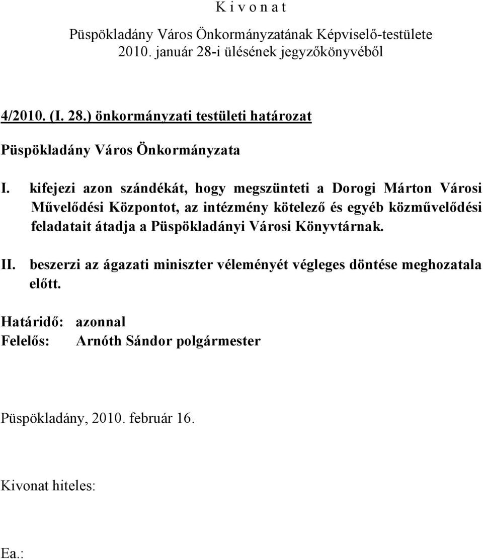 intézmény kötelező és egyéb közművelődési feladatait átadja a Püspökladányi Városi Könyvtárnak.