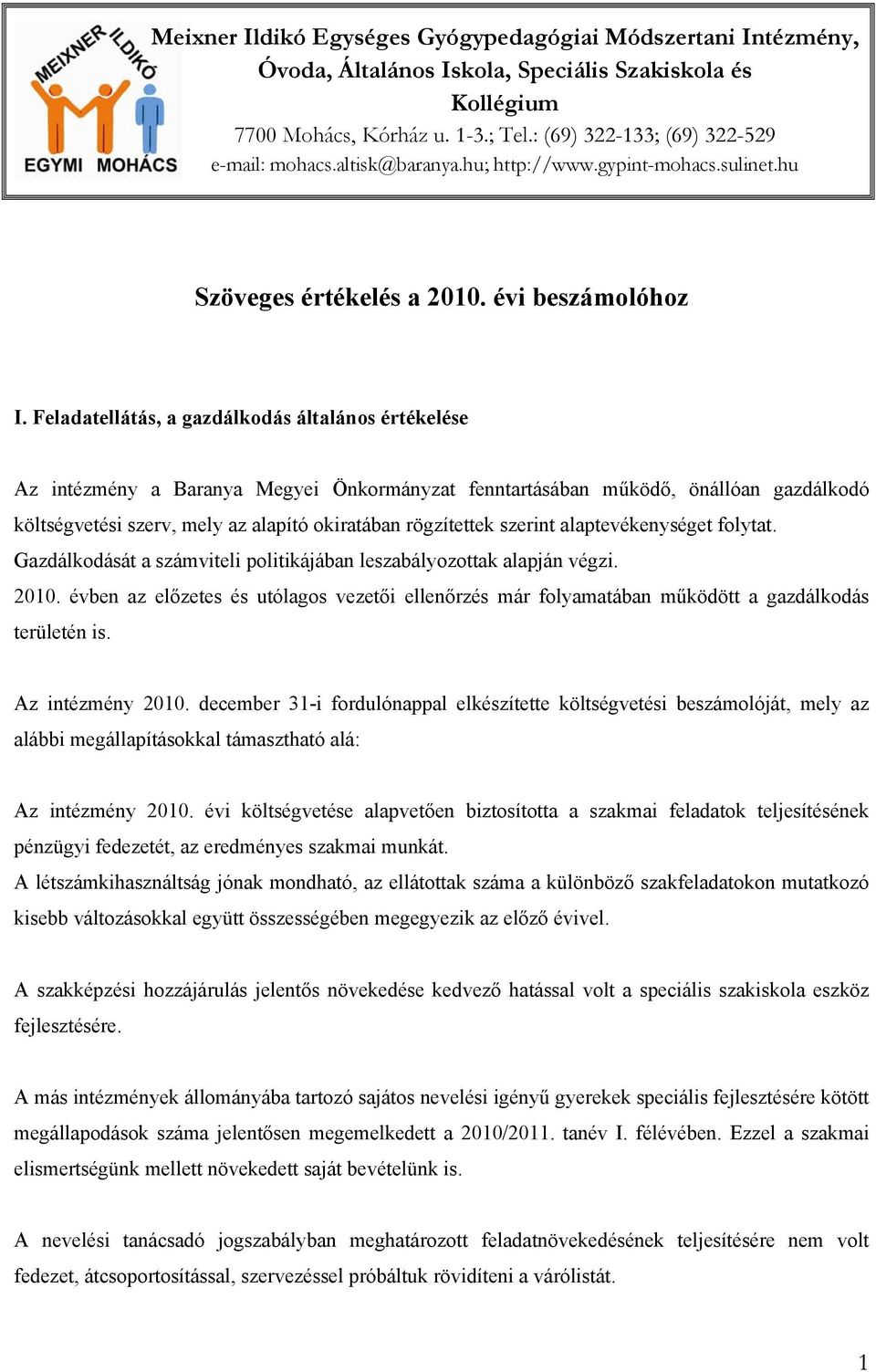 Feladatellátás, a gazdálkodás általános értékelése Az intézmény a Baranya Megyei Önkormányzat fenntartásában működő, önállóan gazdálkodó költségvetési szerv, mely az alapító okiratában rögzítettek