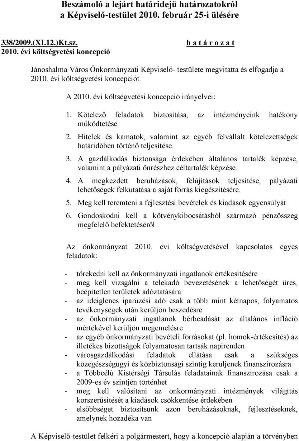 3. A gazdálkodás biztonsága érdekében általános tartalék képzése, valamint a pályázati önrészhez céltartalék képzése. 4.