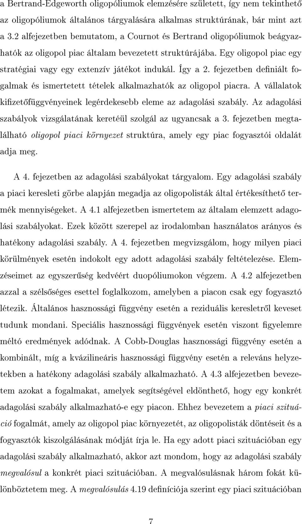 Így a 2. fejezetben deniált fogalmak és ismertetett tételek alkalmazhatók az oligopol piacra. A vállalatok kizet függvényeinek legérdekesebb eleme az adagolási szabály.