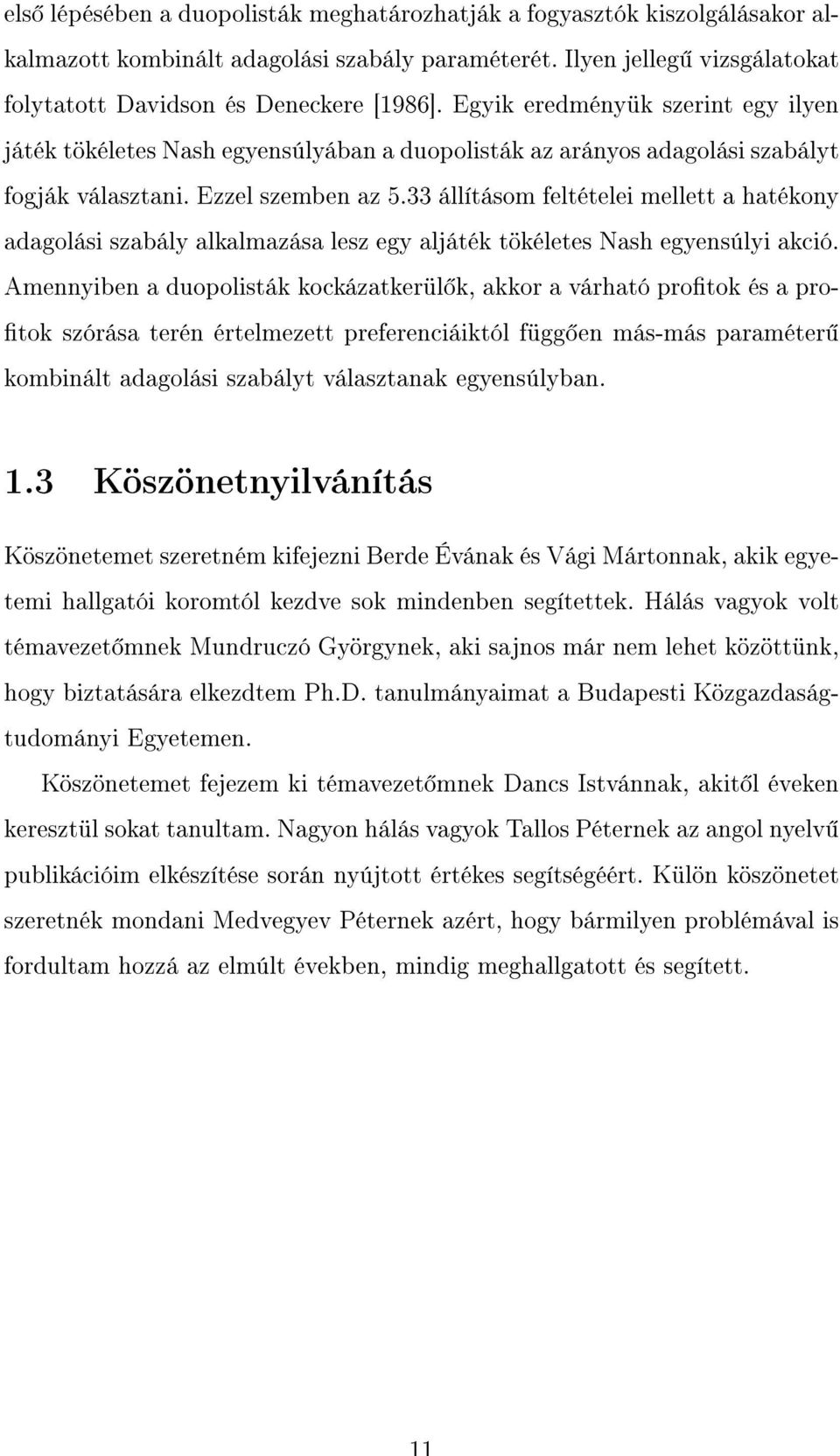 33 állításom feltételei mellett a hatékony adagolási szabály alkalmazása lesz egy aljáték tökéletes Nash egyensúlyi akció.