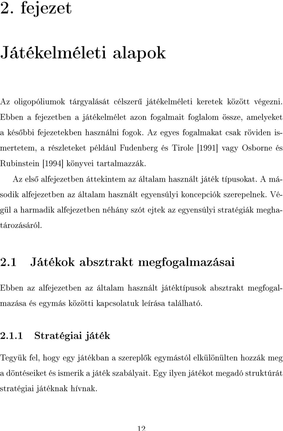 Az egyes fogalmakat csak röviden ismertetem, a részleteket például Fudenberg és Tirole [1991] vagy Osborne és Rubinstein [1994] könyvei tartalmazzák.