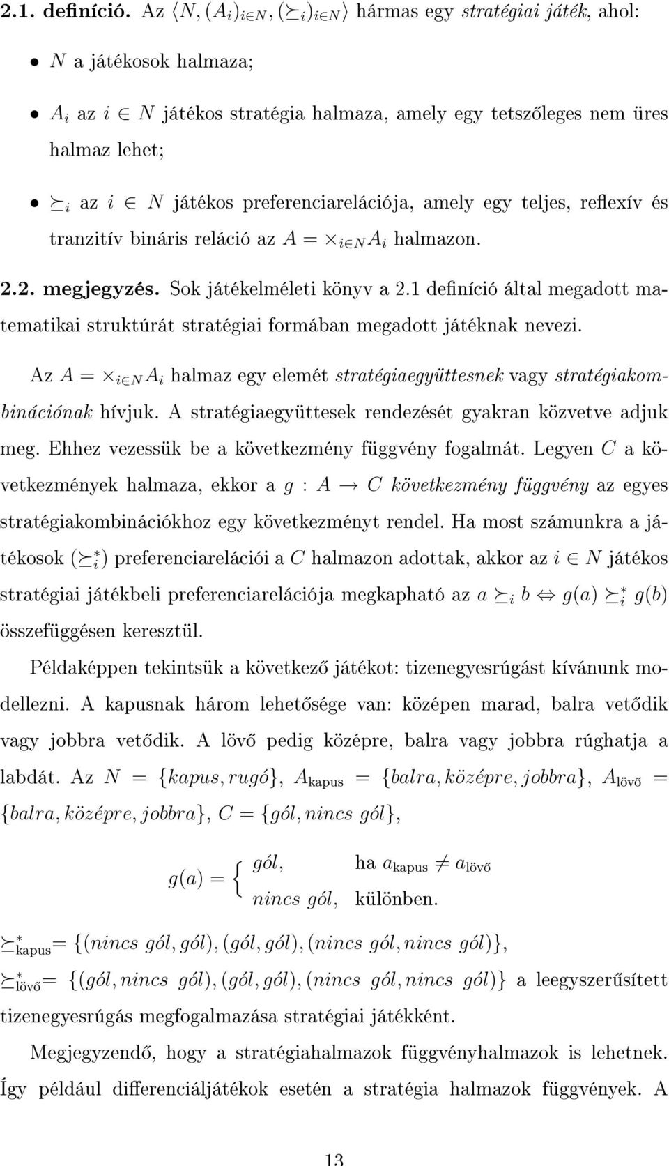 preferenciarelációja, amely egy teljes, reexív és tranzitív bináris reláció az A = i N A i halmazon. 2.2. megjegyzés. Sok játékelméleti könyv a 2.