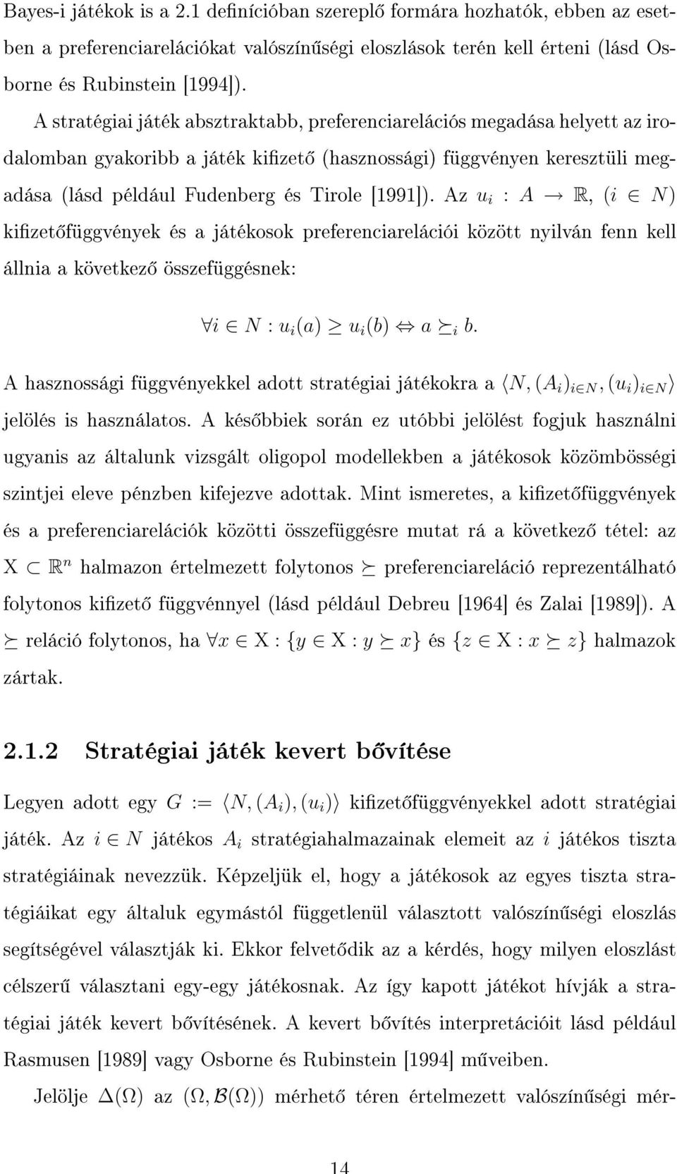 Az u i : A R, (i N) kizet függvények és a játékosok preferenciarelációi között nyilván fenn kell állnia a következ összefüggésnek: i N : u i (a) u i (b) a i b.