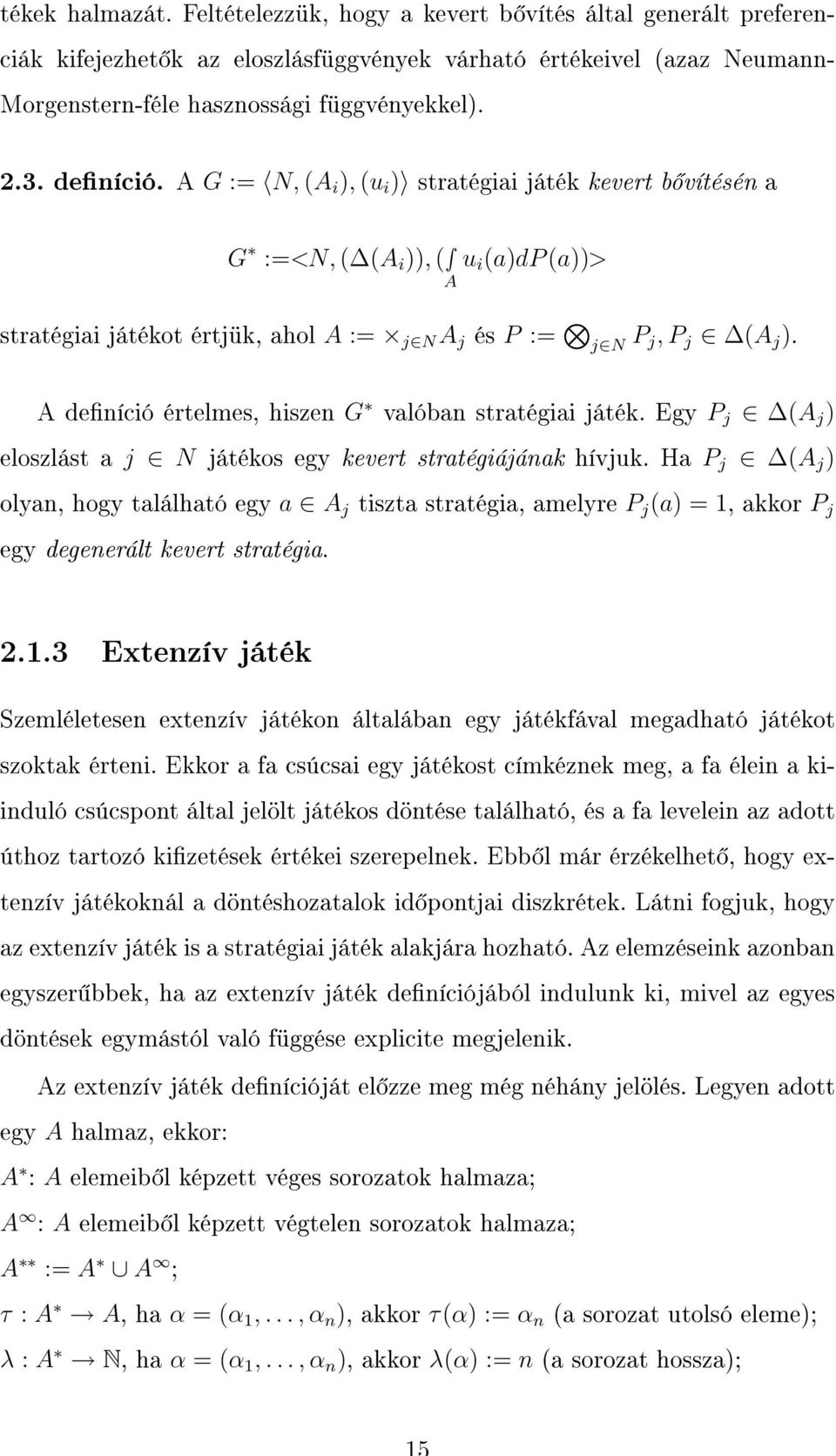 A deníció értelmes, hiszen G valóban stratégiai játék. Egy P j (A j ) eloszlást a j N játékos egy kevert stratégiájának hívjuk.