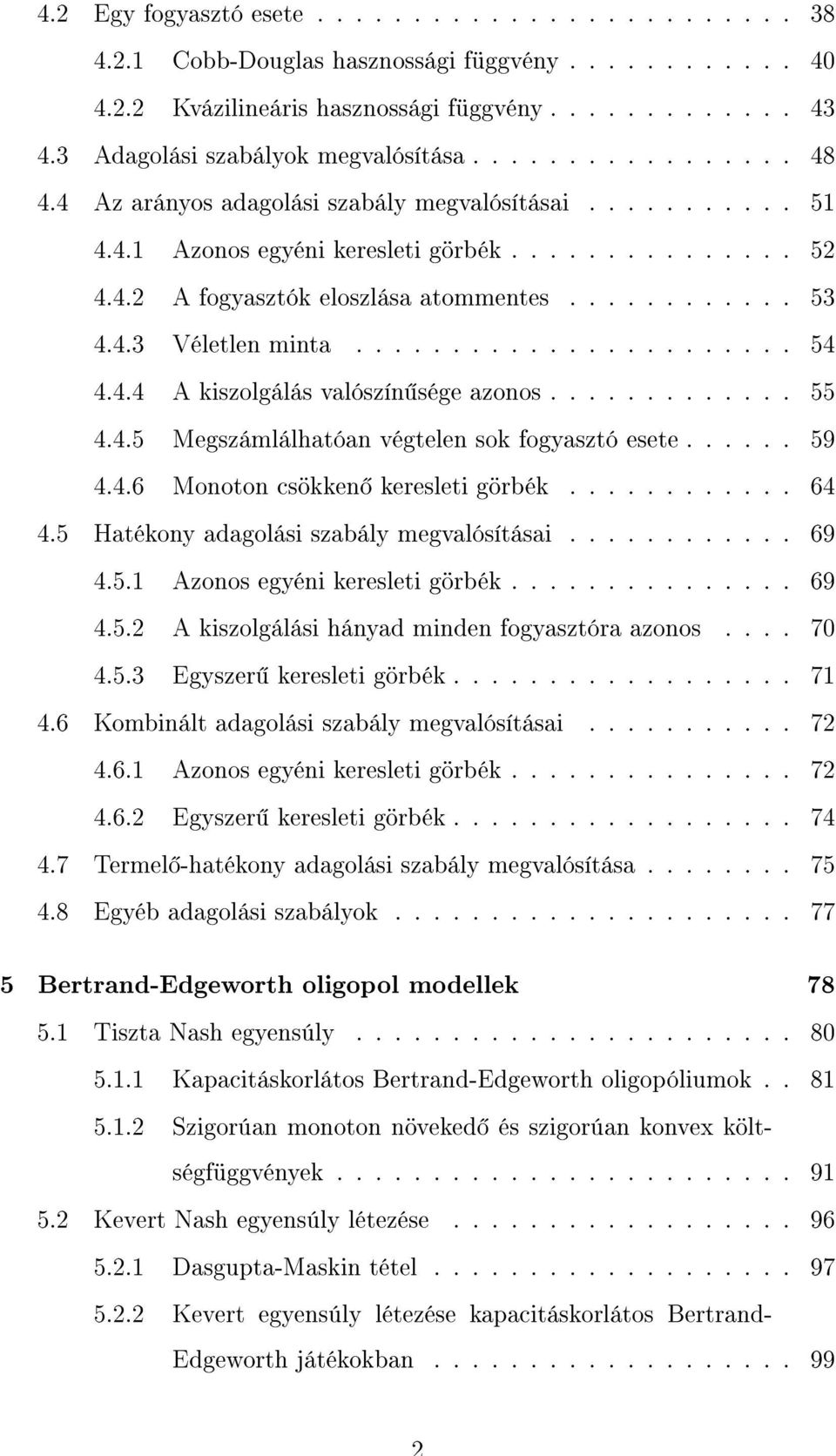 ........... 53 4.4.3 Véletlen minta....................... 54 4.4.4 A kiszolgálás valószín sége azonos............. 55 4.4.5 Megszámlálhatóan végtelen sok fogyasztó esete...... 59 4.4.6 Monoton csökken keresleti görbék.