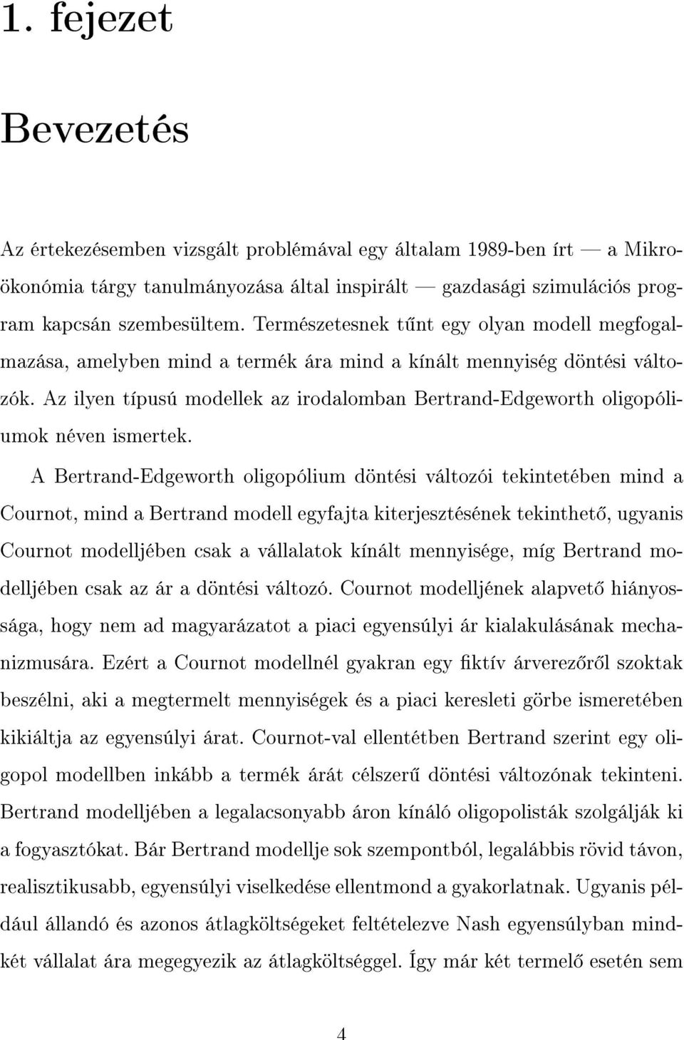 Az ilyen típusú modellek az irodalomban Bertrand-Edgeworth oligopóliumok néven ismertek.