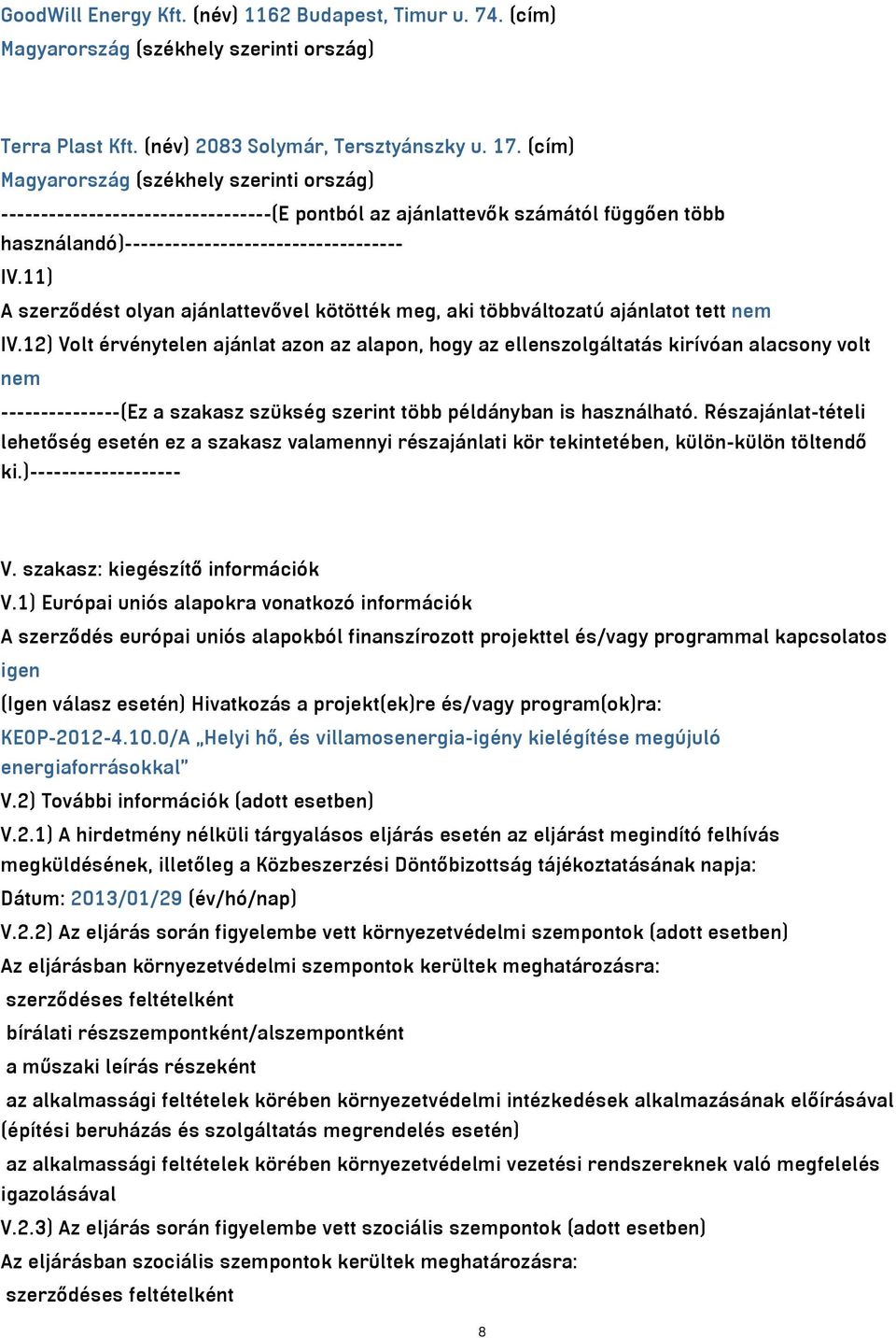 11) A szerződést olyan ajánlattevővel kötötték meg, aki többváltozatú ajánlatot tett nem IV.