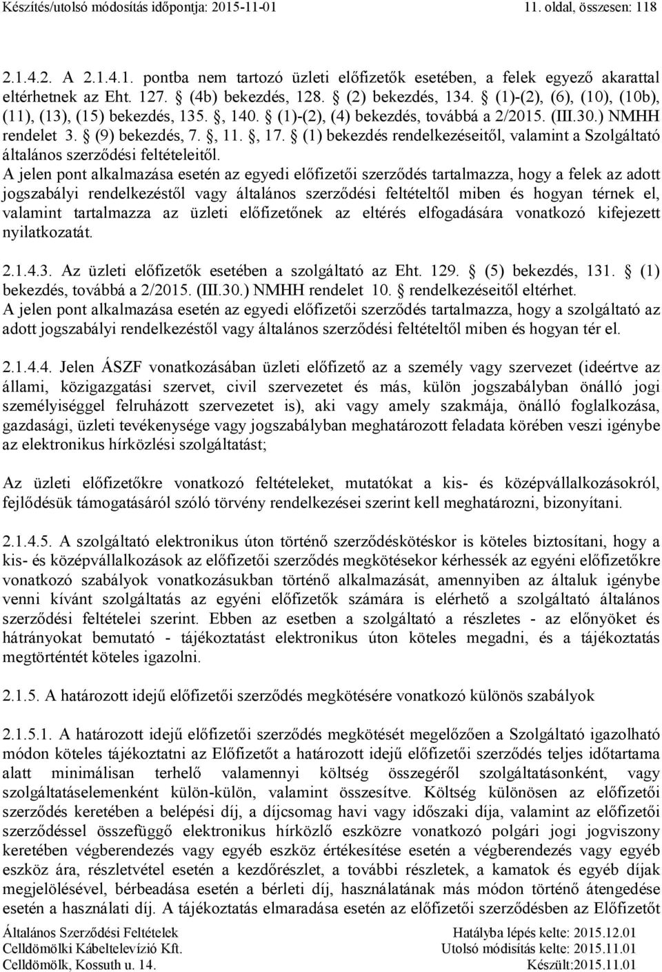 (1) bekezdés rendelkezéseitől, valamint a Szolgáltató általános szerződési feltételeitől.