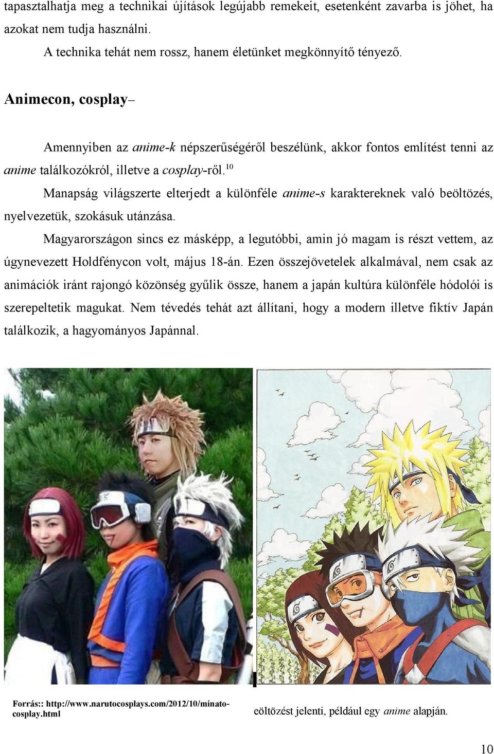 10 Manapság világszerte elterjedt a különféle anime-s karaktereknek való beöltözés, nyelvezetük, szokásuk utánzása.