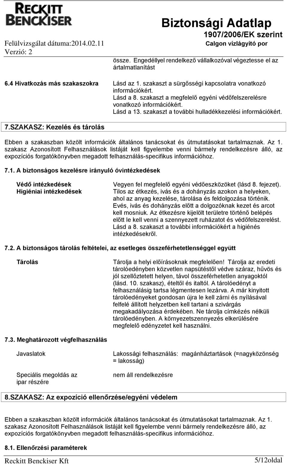 SZAKASZ: Kezelés és tárolás Ebben a szakaszban közölt információk általános tanácsokat és útmutatásokat tartalmaznak. Az 1.