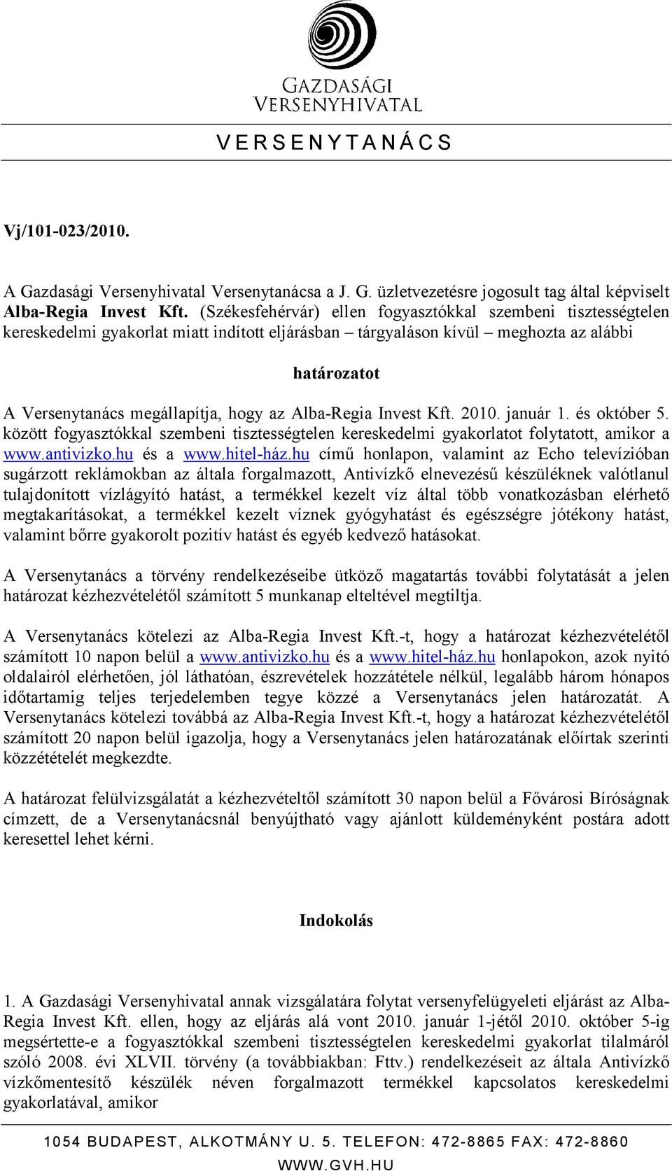 Alba-Regia Invest Kft. 2010. január 1. és október 5. között fogyasztókkal szembeni tisztességtelen kereskedelmi gyakorlatot folytatott, amikor a www.antivizko.hu és a www.hitel-ház.